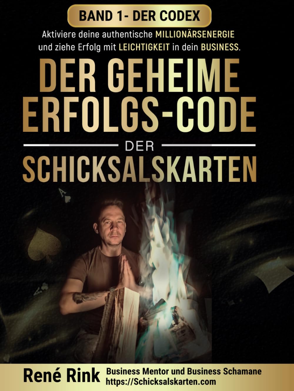 Der geheime Erfolgs-Code der Schicksalskarten - Der Codex: Aktiviere deine authentische Millionärsenergie – und ziehe Erfolg mit Leichtigkeit in dein ... - im Business & Privaten angewendet, Band 1)