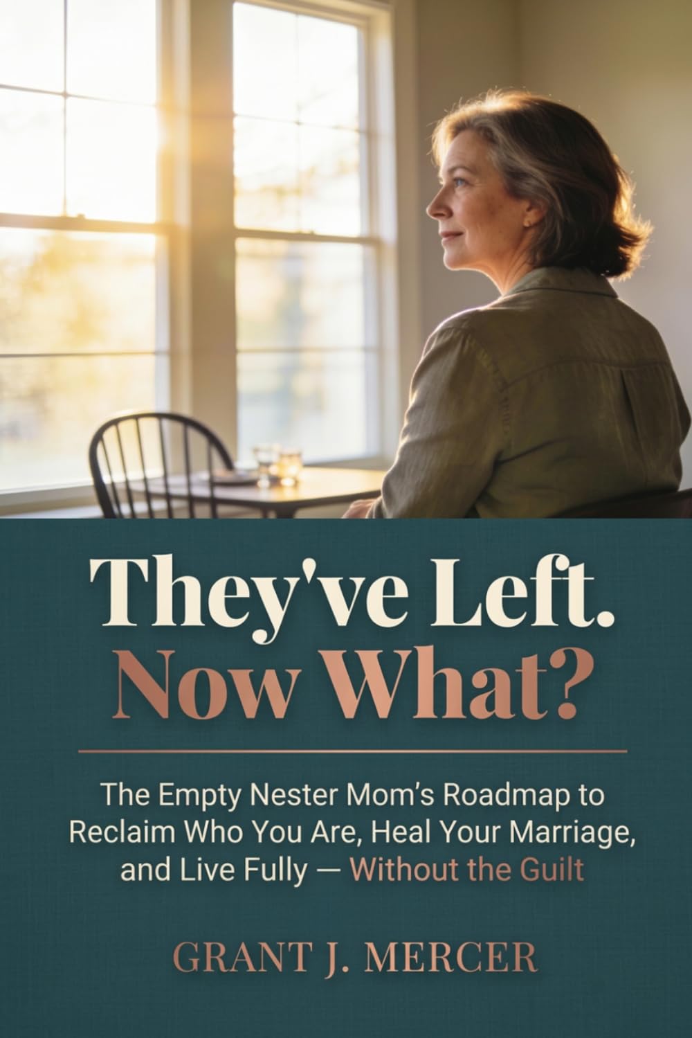They've Left. Now What?: The Empty Nester Mom's Roadmap to Reclaim Who You Are, Heal Your Marriage, and Live Fully — Without the Guilt