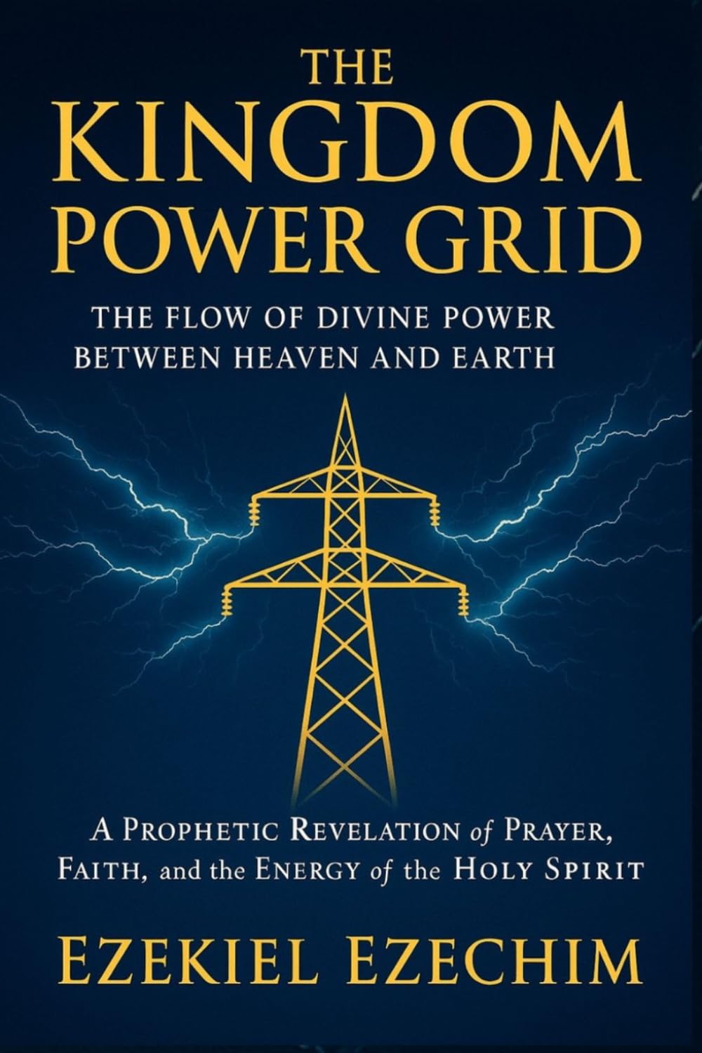 The Kingdom Power Grid: The Flow of Divine Power Between Heaven and Earth. A Prophetic Revelation of Prayer, Faith, and the Energy of the Holy Spirit.