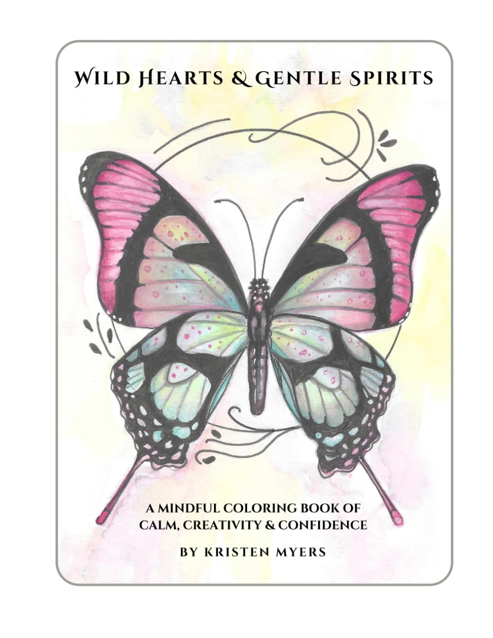 Wild Hearts & Gentle Spirits: A Mindful Coloring Book of Calm, Creativity & Confidence