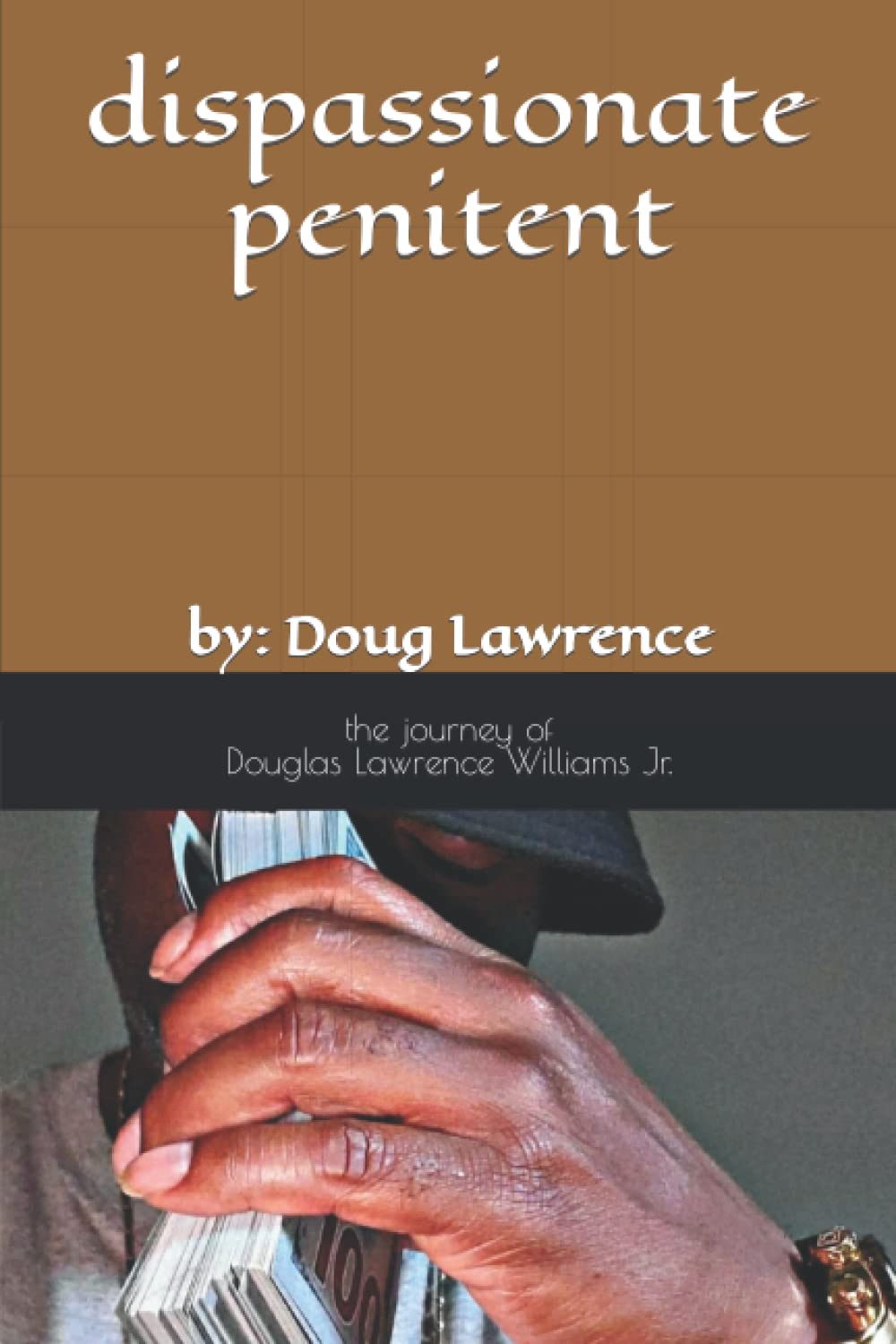 dispassionate penitent: by: Doug Lawrence