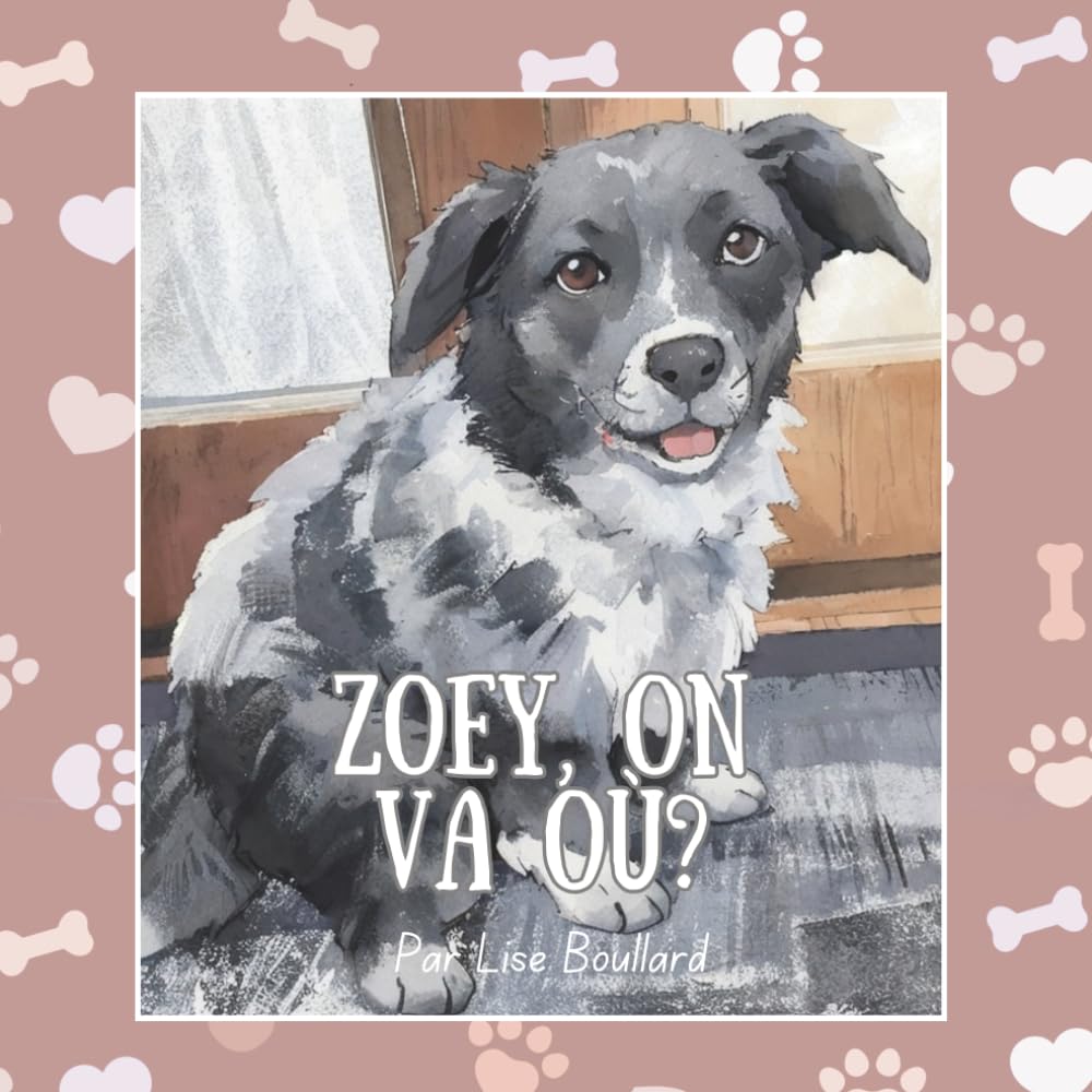 Zoey, on va où?: Les charmantes aventures d’un animal de compagnie bien réel (Real Life Pets - charming painterly books for children 0-4)
