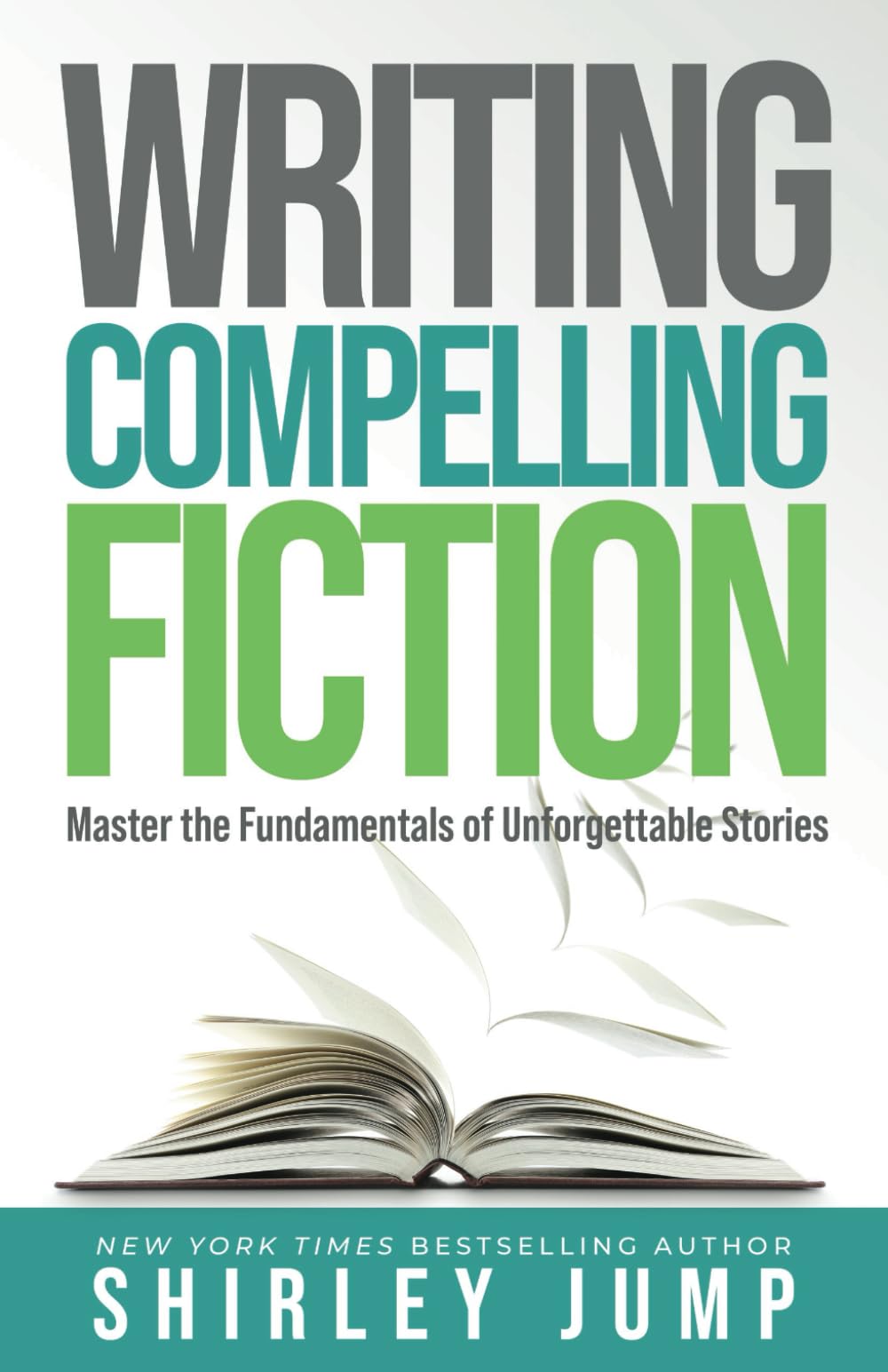Writing Compelling Fiction: Master the Fundamentals of Unforgettable Stories