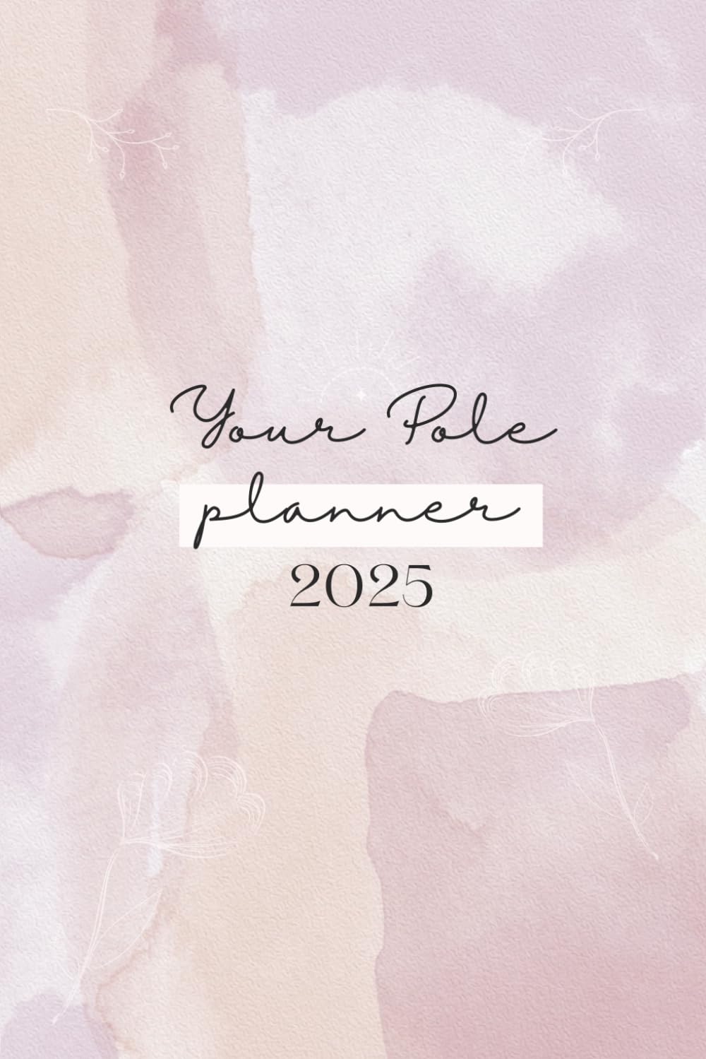 Your Pole Dance Planner 6-Month Guide to Practice Progress & Motivation for Every Pole Dancer: Designed for Pole Dancers to Set Pole Fitness Goals, ... and Reflect on Progress Monthly for 2025