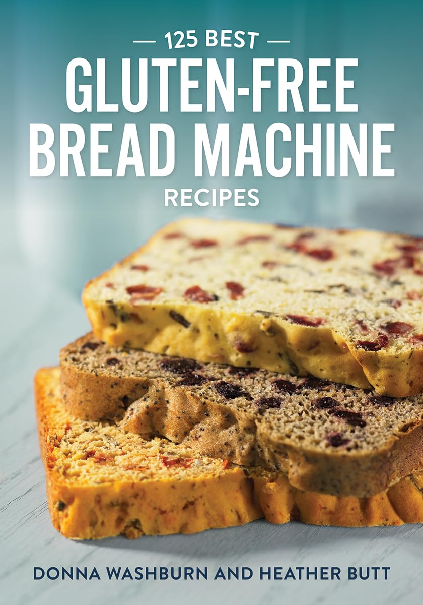 125 Best Gluten-Free Bread Machine Recipes Paperback – Illustrated, April 1, 2010