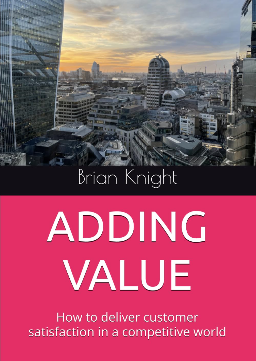ADDING VALUE: How to deliver customer satisfaction in a competitive world