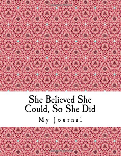 She Believed She Could, So She Did: Inspirational Quotation & Abstract Floral Motif Design Notebook/Journal with 110 Lined Pages