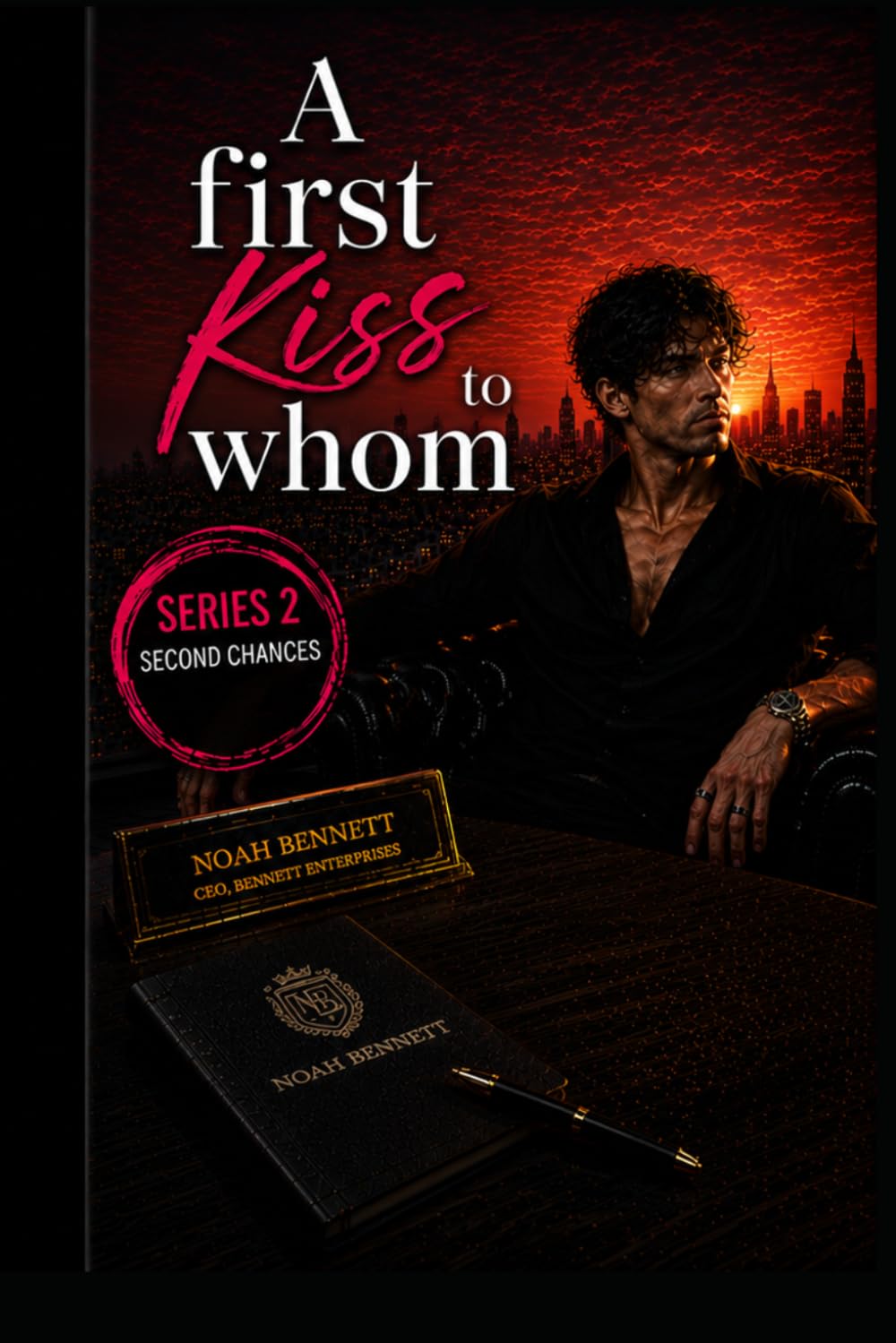 A First Kiss to Whom?: SECOND CHANCES DON’T TEXT FIRST (Noah Bennett Story) (The Kiss Theory)
