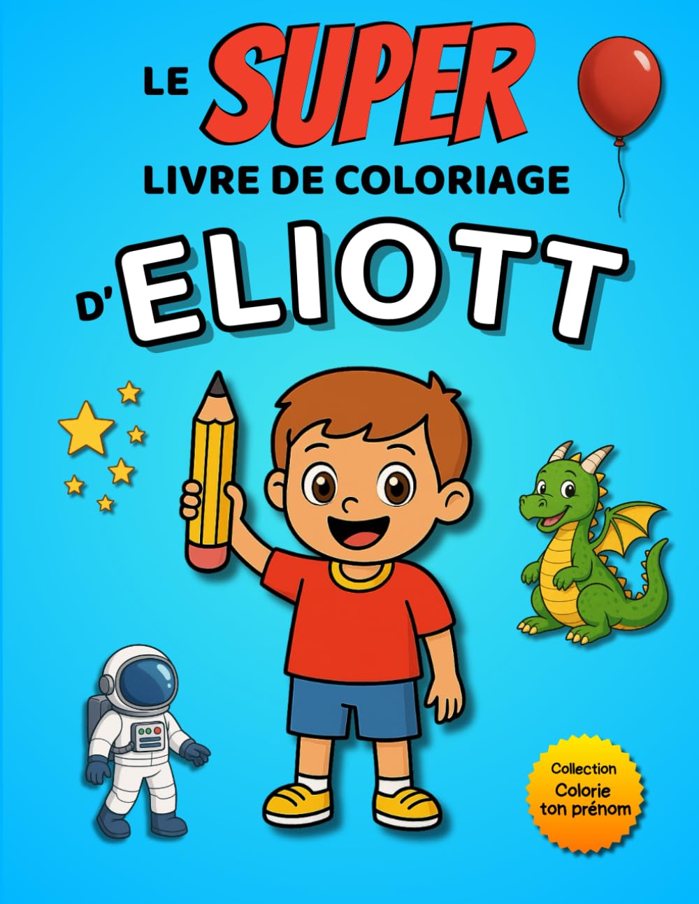 Le SUPER livre de coloriage d'Eliott: 30 pages à colorier - Collection Colorie ton prénom