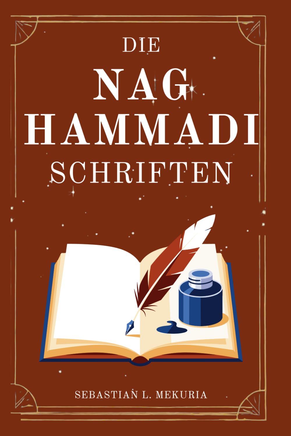 DIE NAG-HAMMADI-SCHRIFTEN – Stimmen, die die Kirche zum Schweigen bringen wollte: Verlorene Evangelien wiederentdecken, die Orthodoxie hinterfragen und spirituelle Einsicht zurückgewinnen