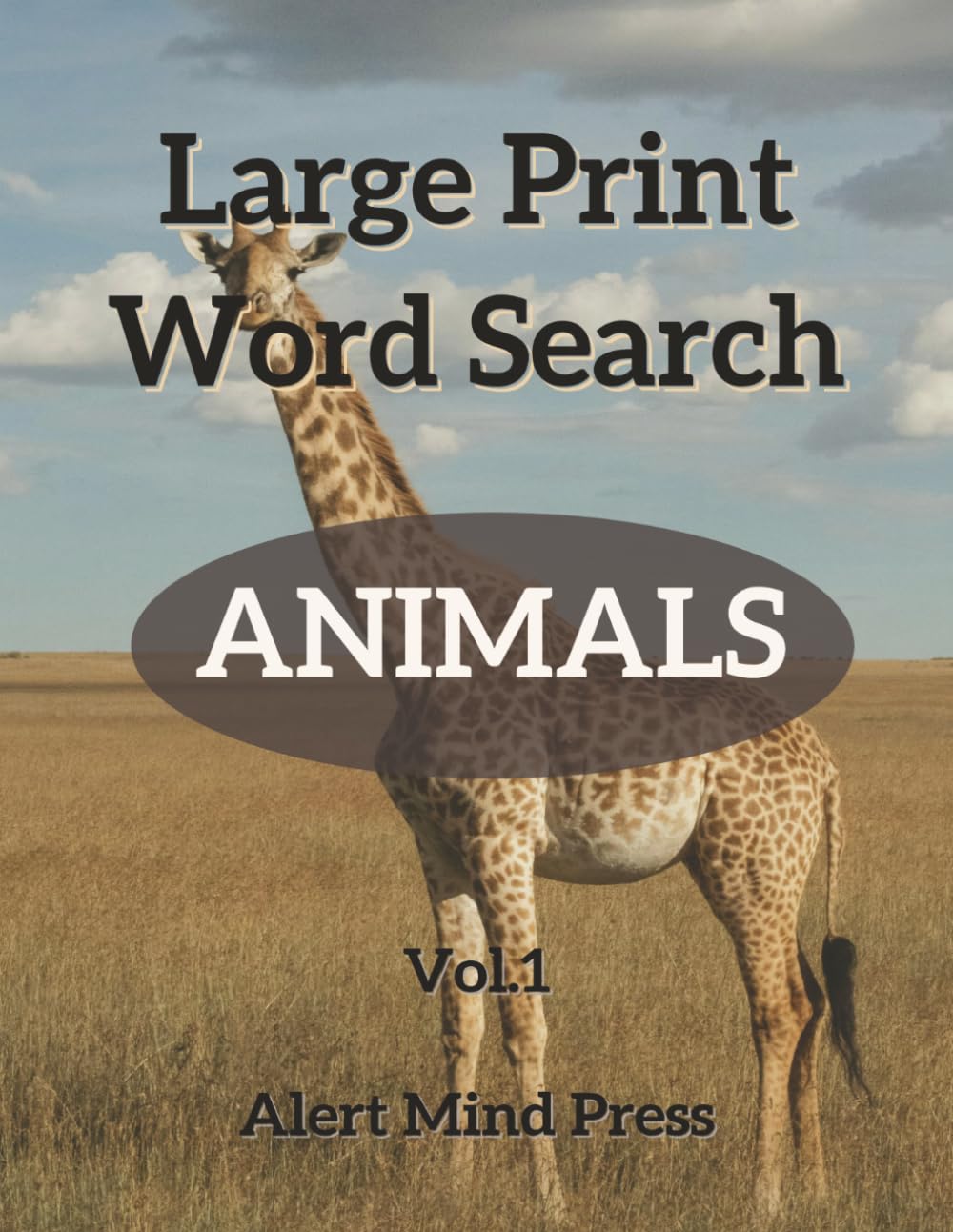Large Print Word Search Animals Vol 1: 60 Animal-Themed Puzzles for Adults and Seniors — Easy on the Eyes, Great for the Mind (Alert Mind Press Large Print Word Search)