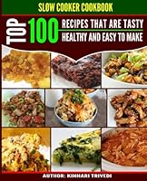 Slow Cooker Cookbook - Top 100 Recipes That Are Tasty, Healthy And Easy To Make 1542698634 Book Cover