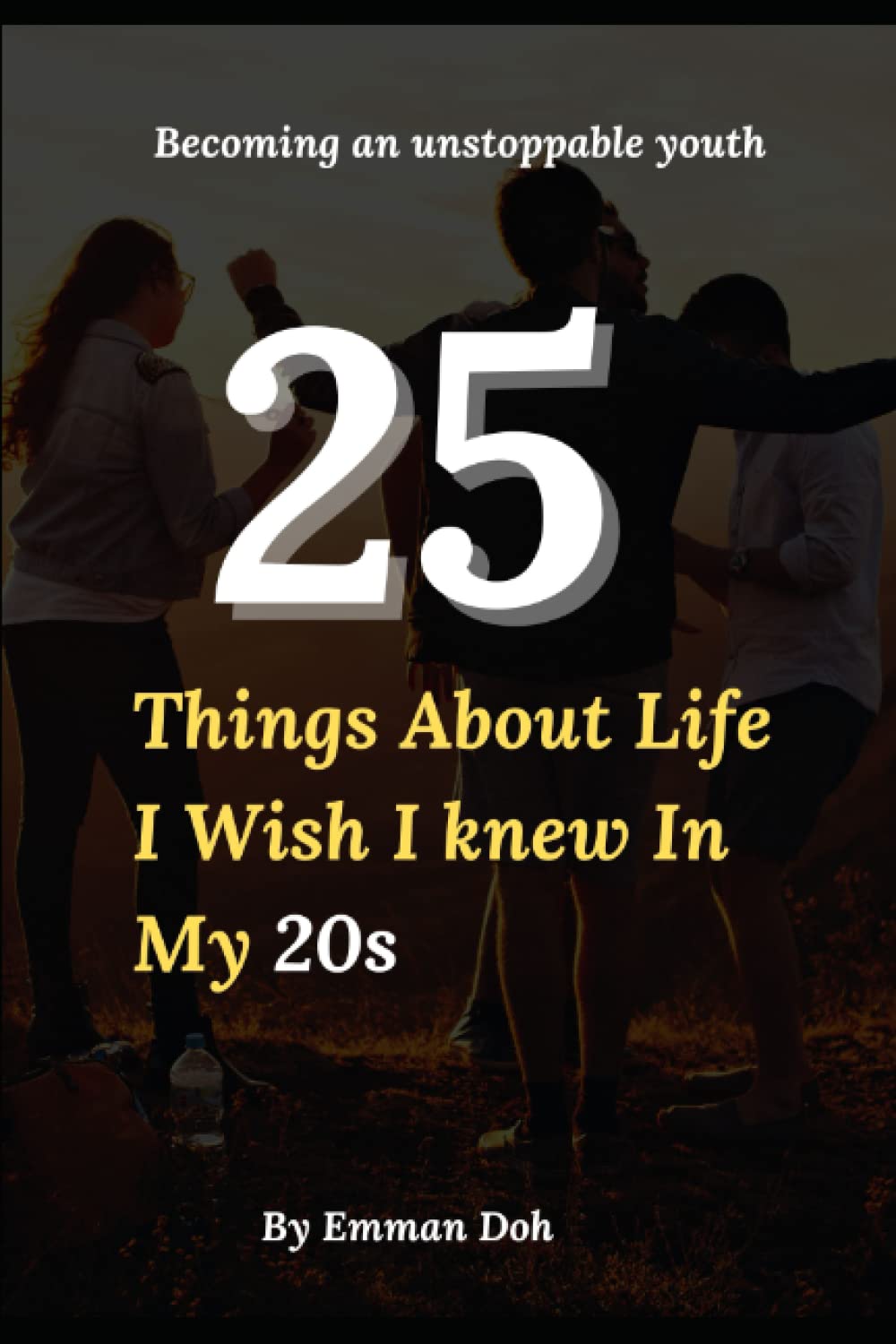 25 things about life I wish I knew in my 20s: Becoming an unstoppable youth