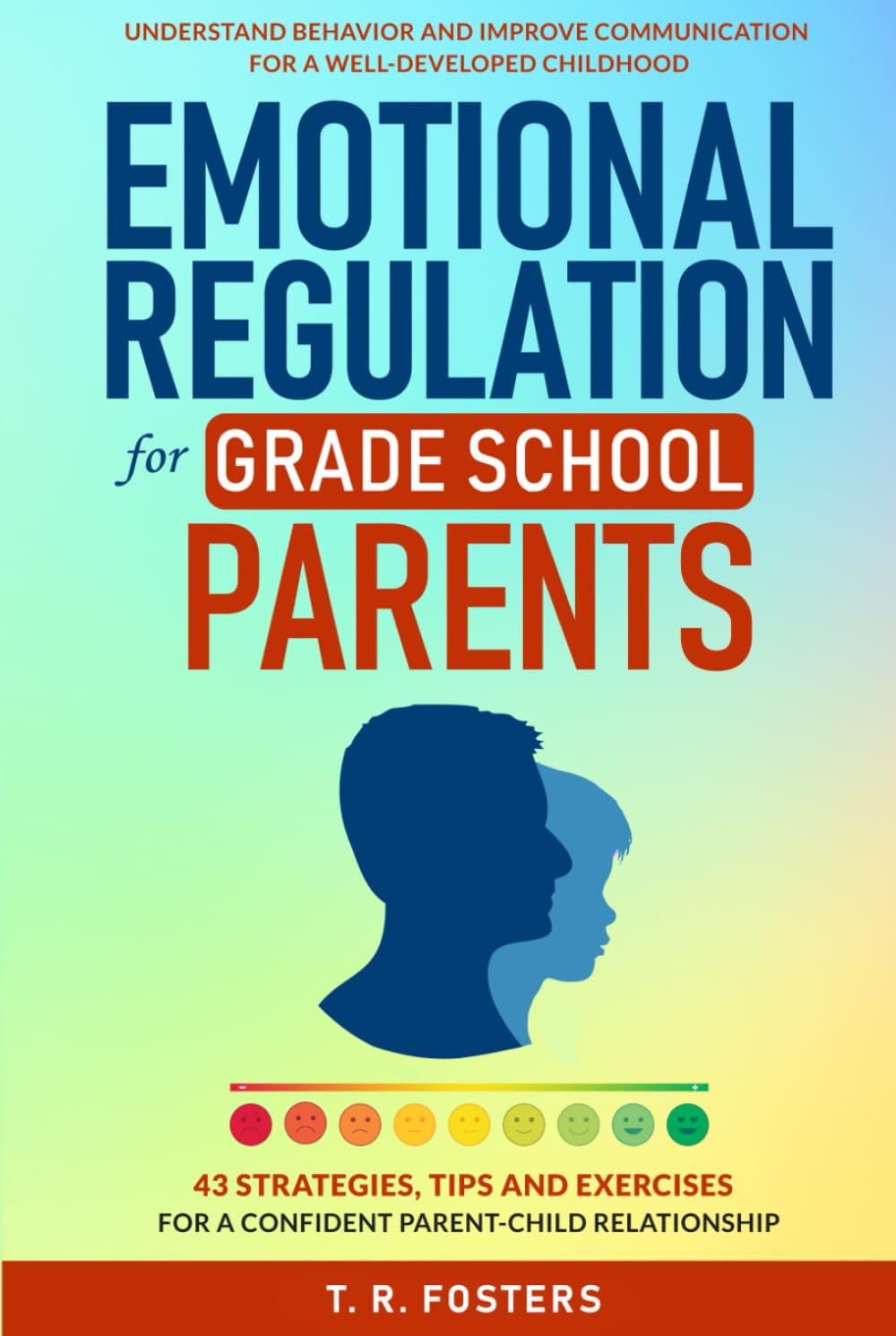Emotional Regulation for Grade School Parents: 43 Strategies, Tips and Exercises for a Confident Parent-Child Relationship. Understand Behavior and ... Well-Developed Childhood (Positive Parenting)