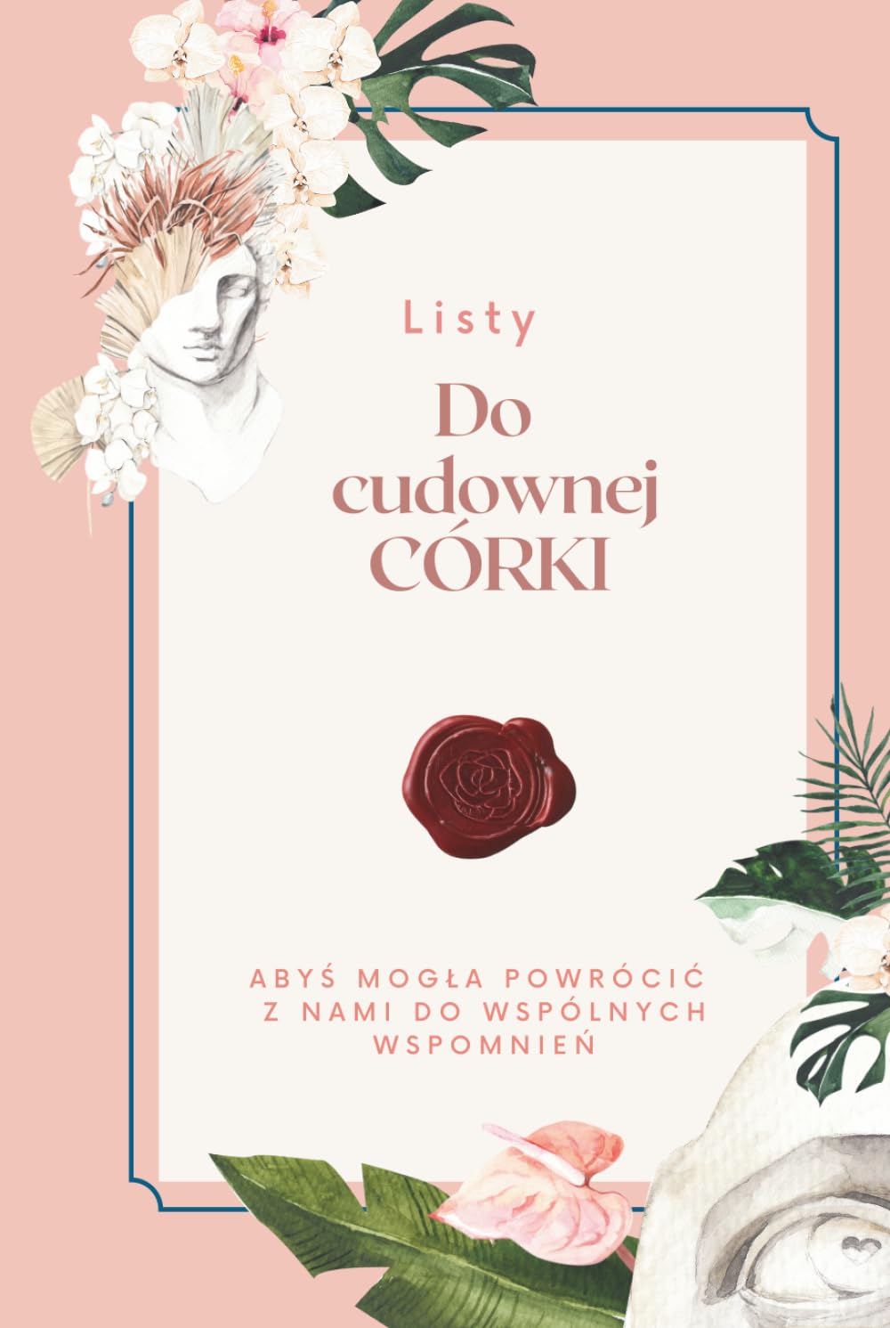 Listy do cudownej córki: Emocjonujący pamiętnik listów do córki pełen wspomnień chwil z dzieciństwa - idealny dla rodziców i rodzinnych pamiątek (Polish Edition)      Hardcover – March 16, 2026