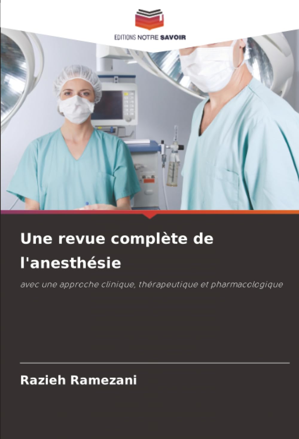 Une revue complète de l'anesthésie: avec une approche clinique, thérapeutique et pharmacologique