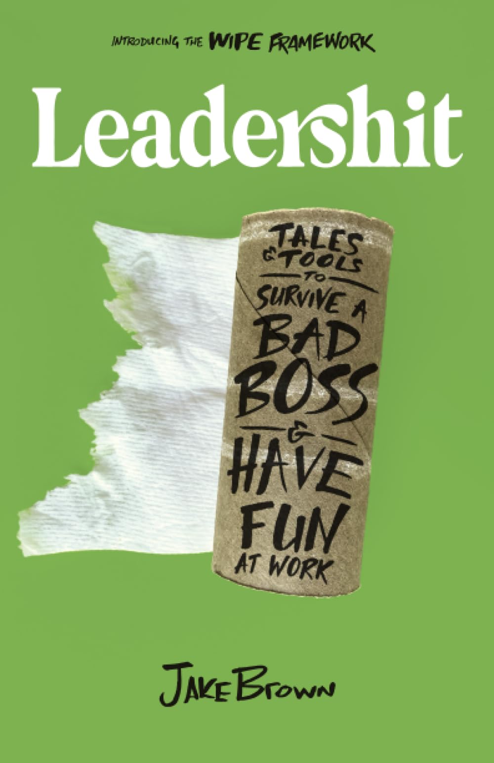 Leadershit: Tales & Tools to Survive a Bad Boss & Have Fun at Work