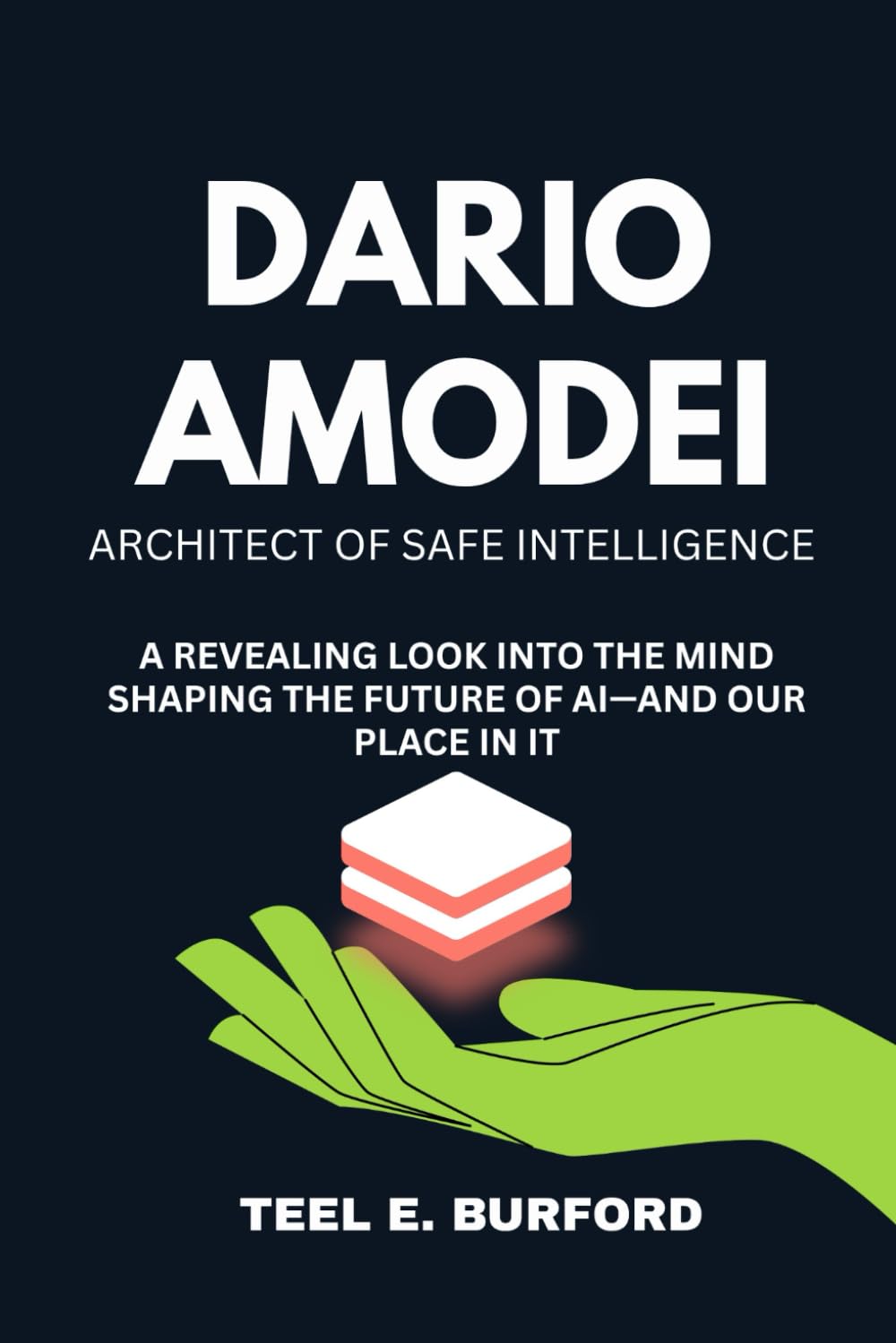 Dario Amodei- Architect of Safe Intelligence: A Revealing Look into the Mind Shaping the Future of AI and Our Place in It