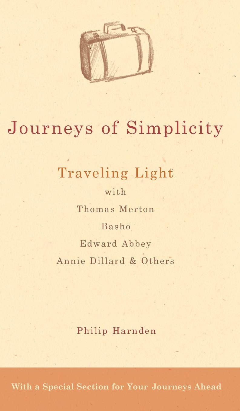 Journeys of Simplicity: Traveling Light with Thomas Merton, Bashō, Edward Abbey, Annie Dillard & Others