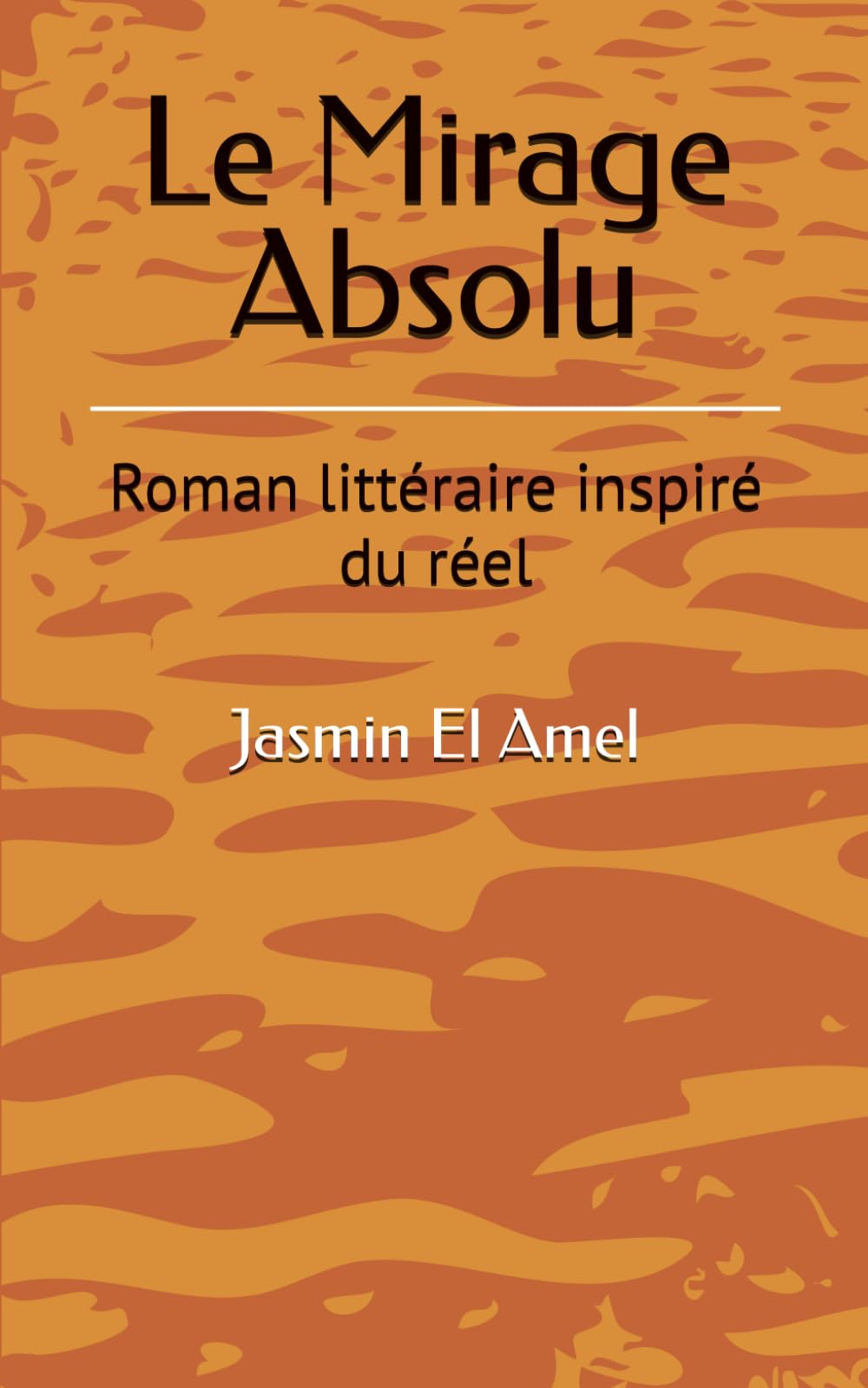 Le Mirage Absolu: Roman littéraire inspiré du réel