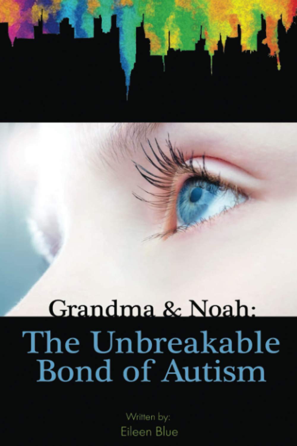 Grandma and Noah: The Unbreakable Bond of Autism: Parents and grandparents can learn so much from their autistic child! The world needs to know how it needs to change as well. (Watching Noah Grow)