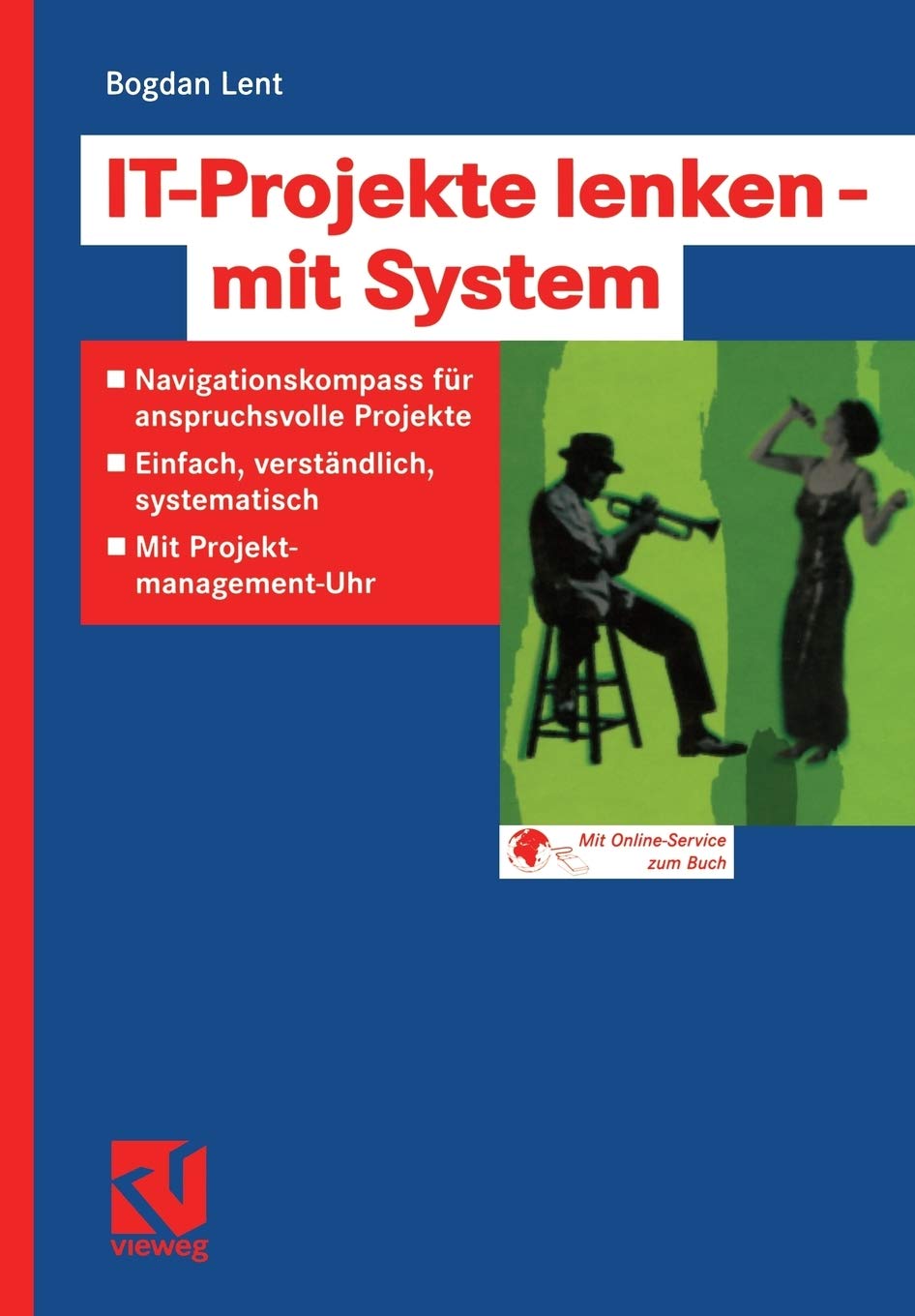 IT-Projekte lenken ― mit System: Navigationskompass für anspruchsvolle Projekte ― Einfach, verständlich, systematisch ― Mit Projektmanagement-Uhr