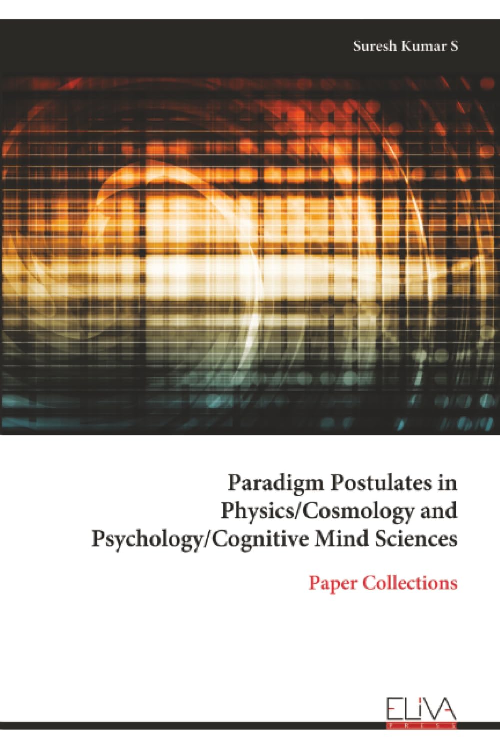 Paradigm Postulates in Physics/Cosmology and Psychology/Cognitive Mind Sciences: Paper Collections