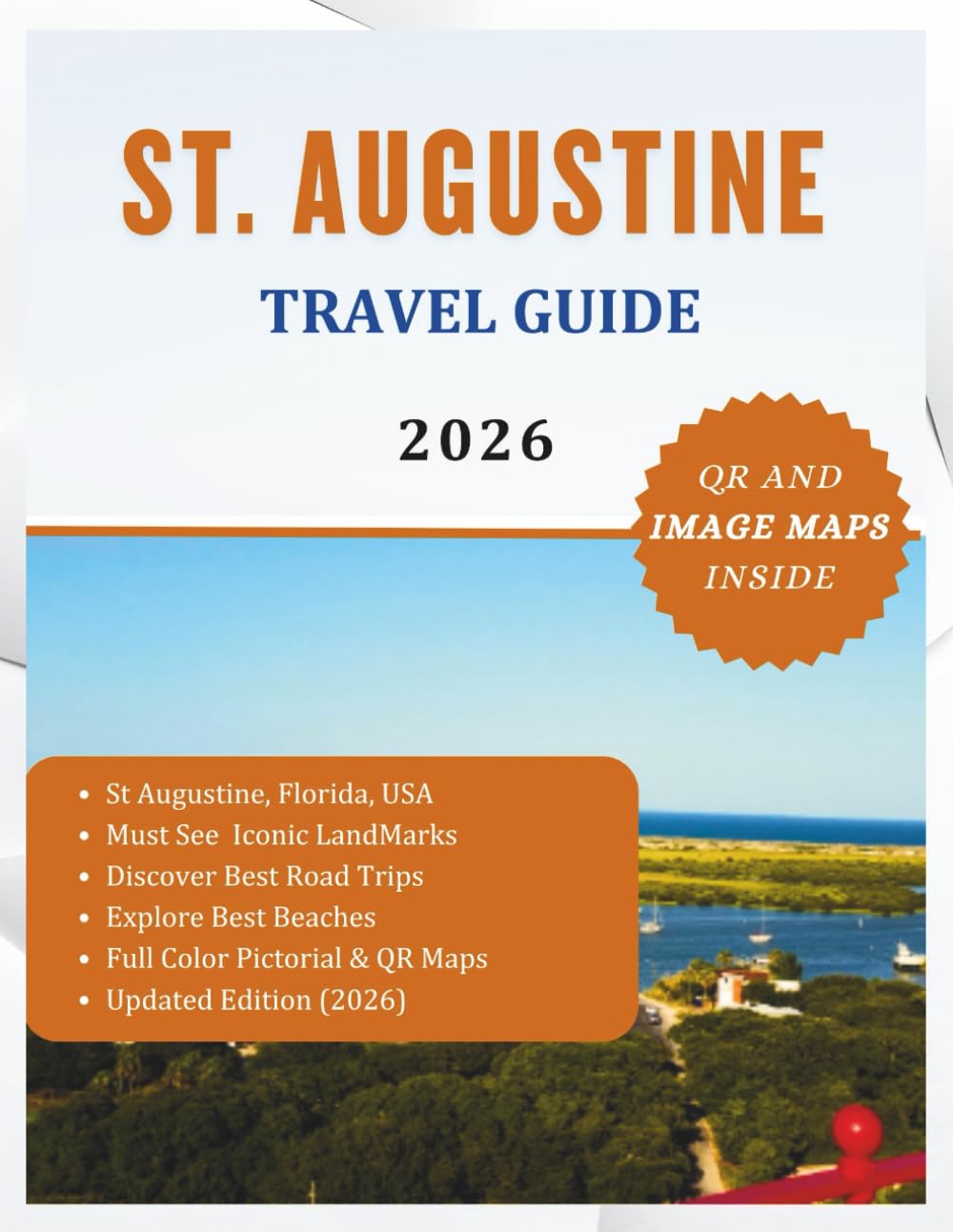 ST. AUGUSTINE TRAVEL GUIDE 2026 (Colored): Explore America’s Oldest City, Its Unique Culture, Must See Attractions and Maps. Full Color Edition (The Explorer's Discovery)