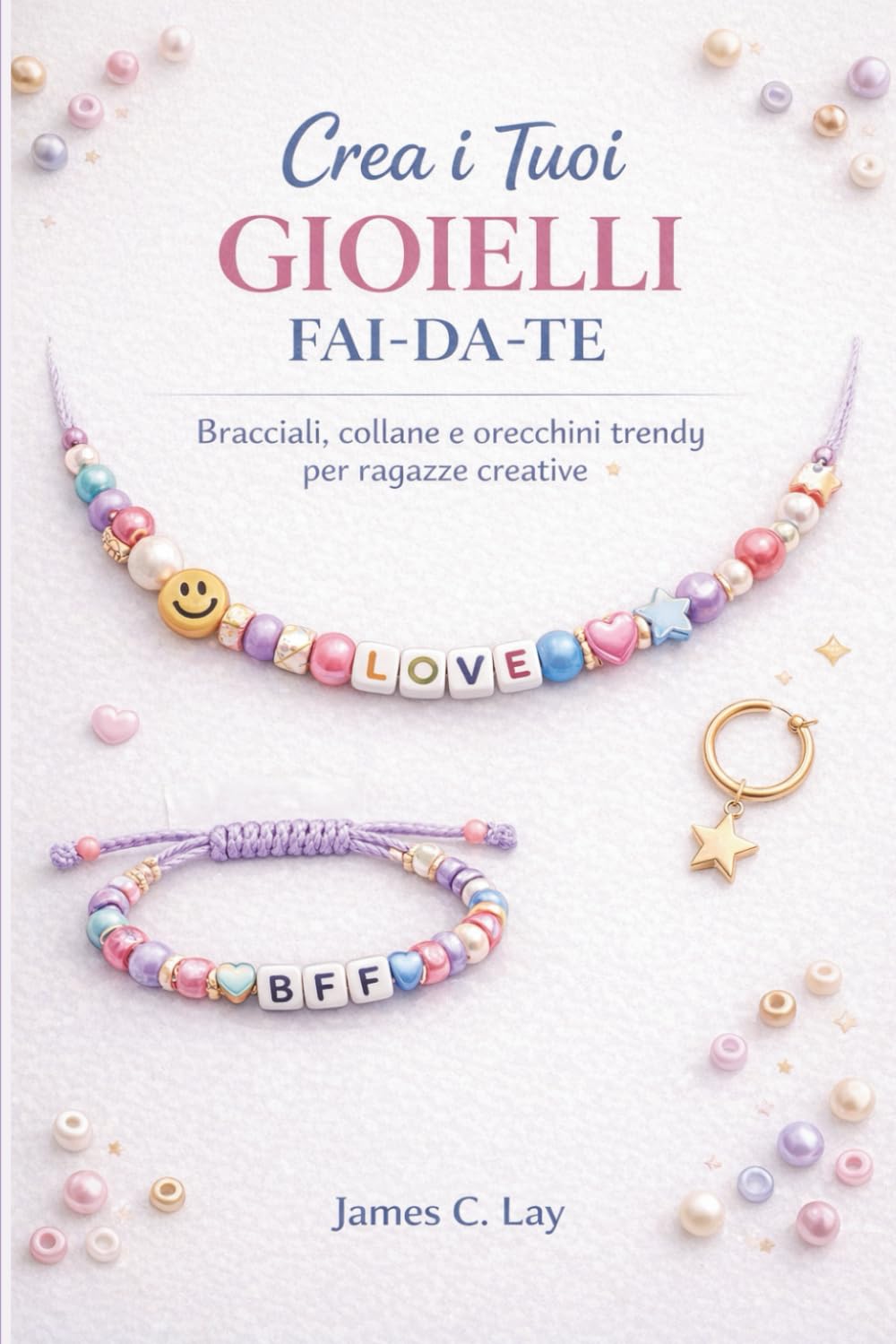 Crea i tuoi GIOIELLI fai-da-te: Bracciali, collane e orecchini trendy per ragazze creative