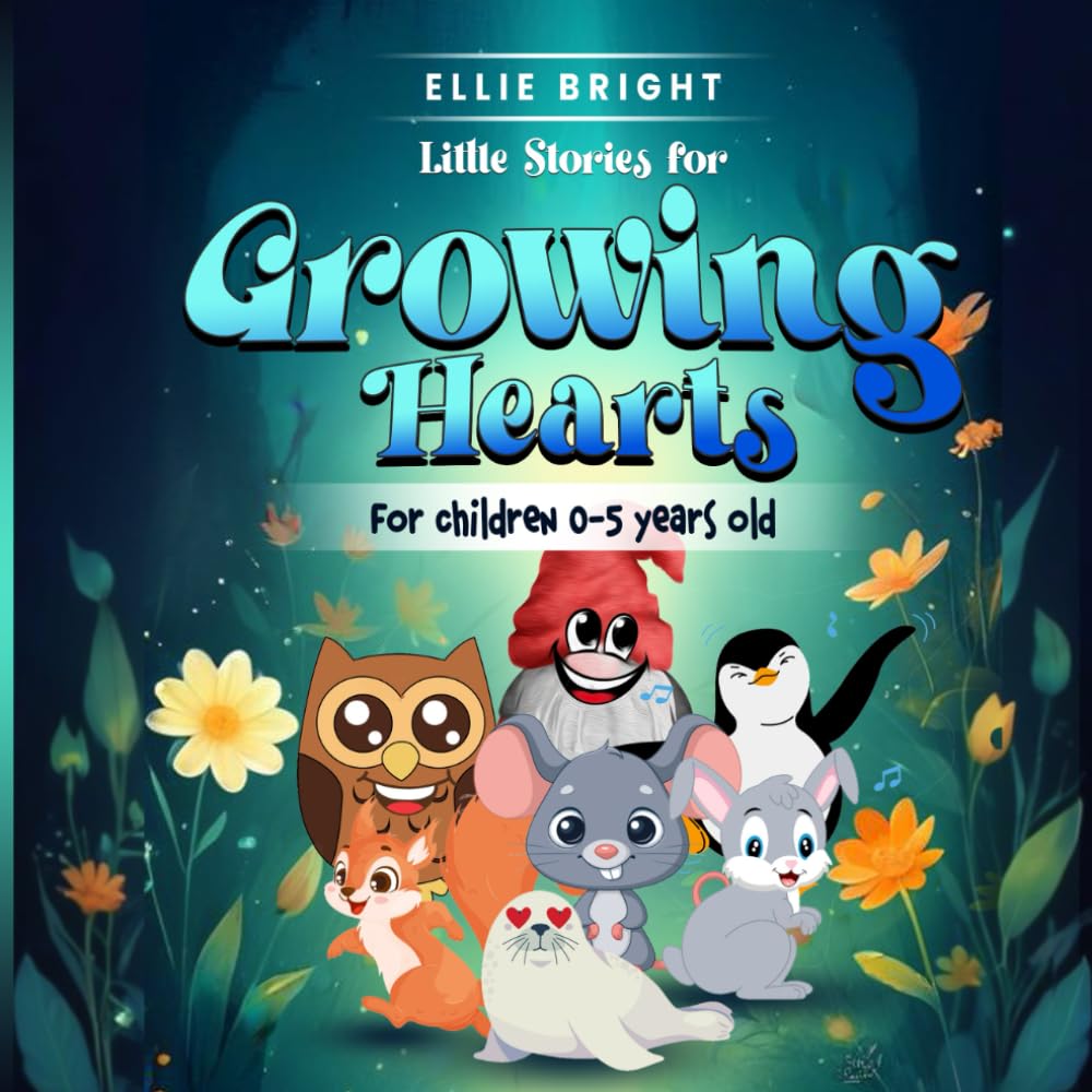 Little Stories for Growing Hearts - inspiring tales for kids 0-5: Bedtime stories for children aged 0-5 years old