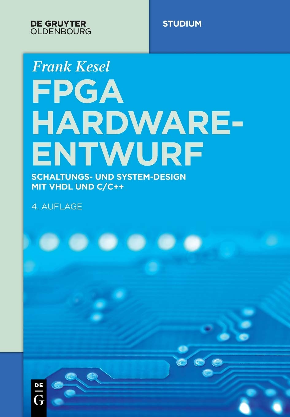 FPGA Hardware-Entwurf (de Gruyter Studium): Schaltungs- Und System-design Mit Vhdl Und C/C++