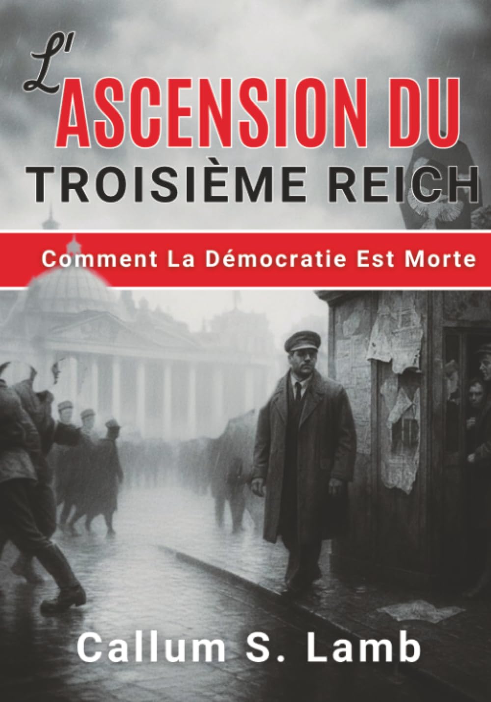 L'ascension Du Troisième Reich: Comment La Démocratie Est Morte (L'époque du Troisième Reich)
