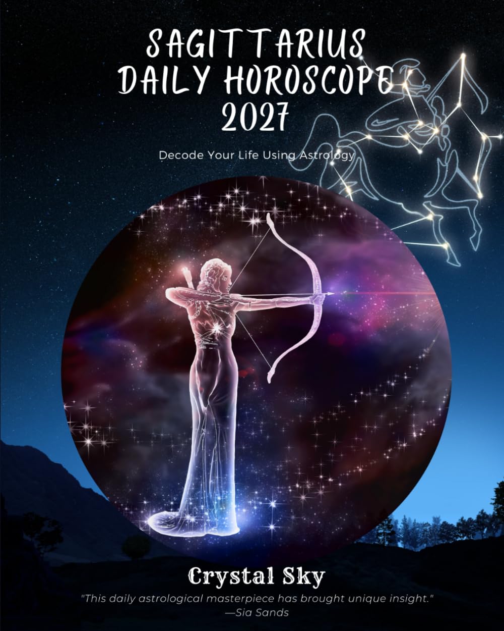Sagittarius Daily Horoscope 2027: Decode Your Life Using Astrology (Daily Horoscopes 2027)