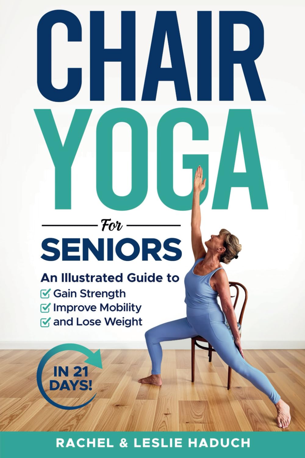 Chair Yoga for Seniors: An Illustrated Guide to Gain Strength, Improve Mobility, and Lose Weight in 21 Days!