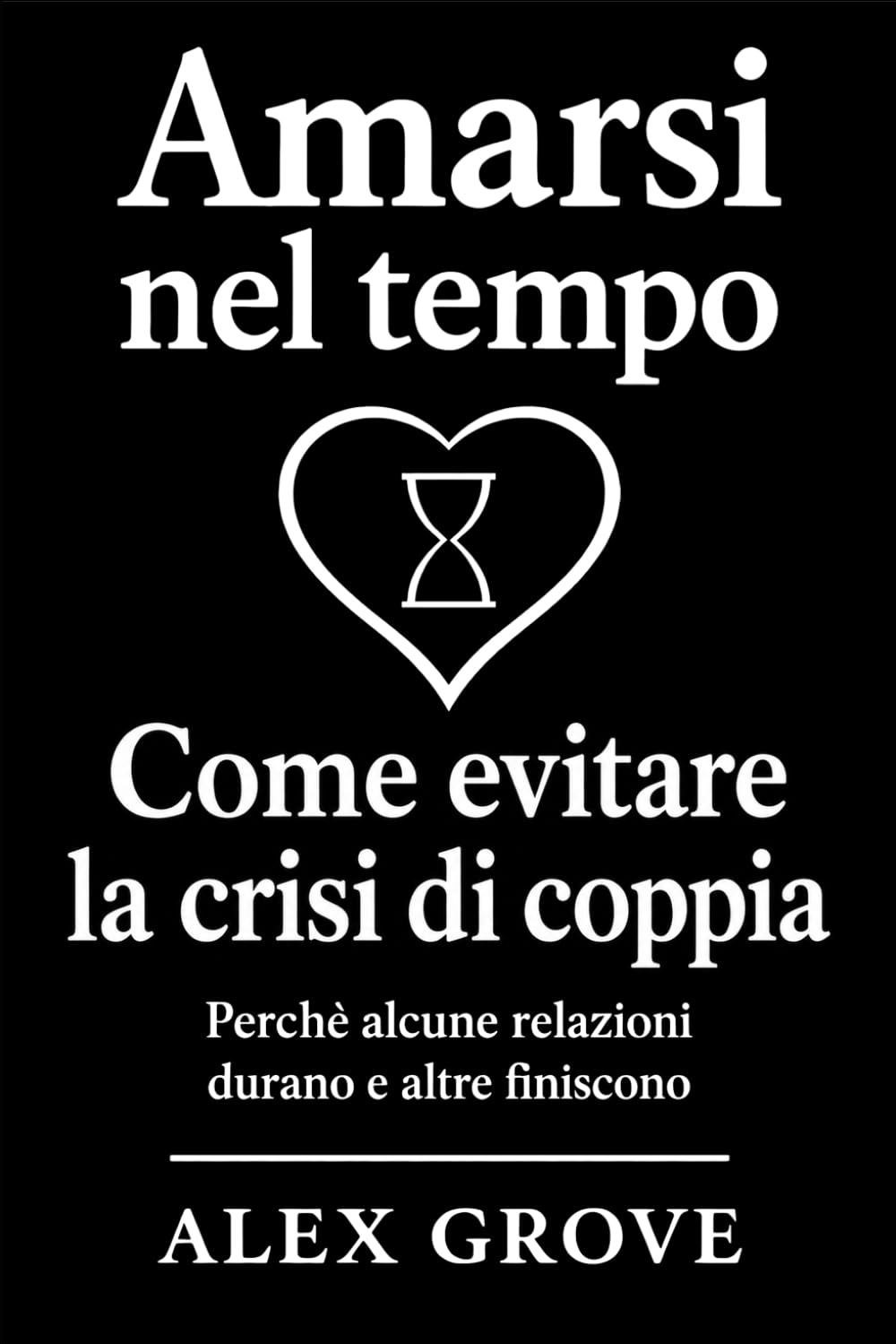 Amarsi nel tempo: Perché alcune relazioni durano e altre finiscono