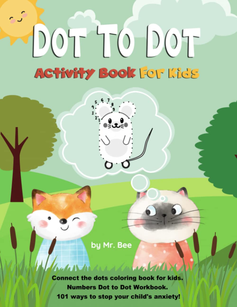 Dot To Dot Activity Book for Kids: Connect the dots coloring book for kids. Numbers Dot to Dot Workbook. 101 ways to stop your child’s anxiety! (Books for Kids)