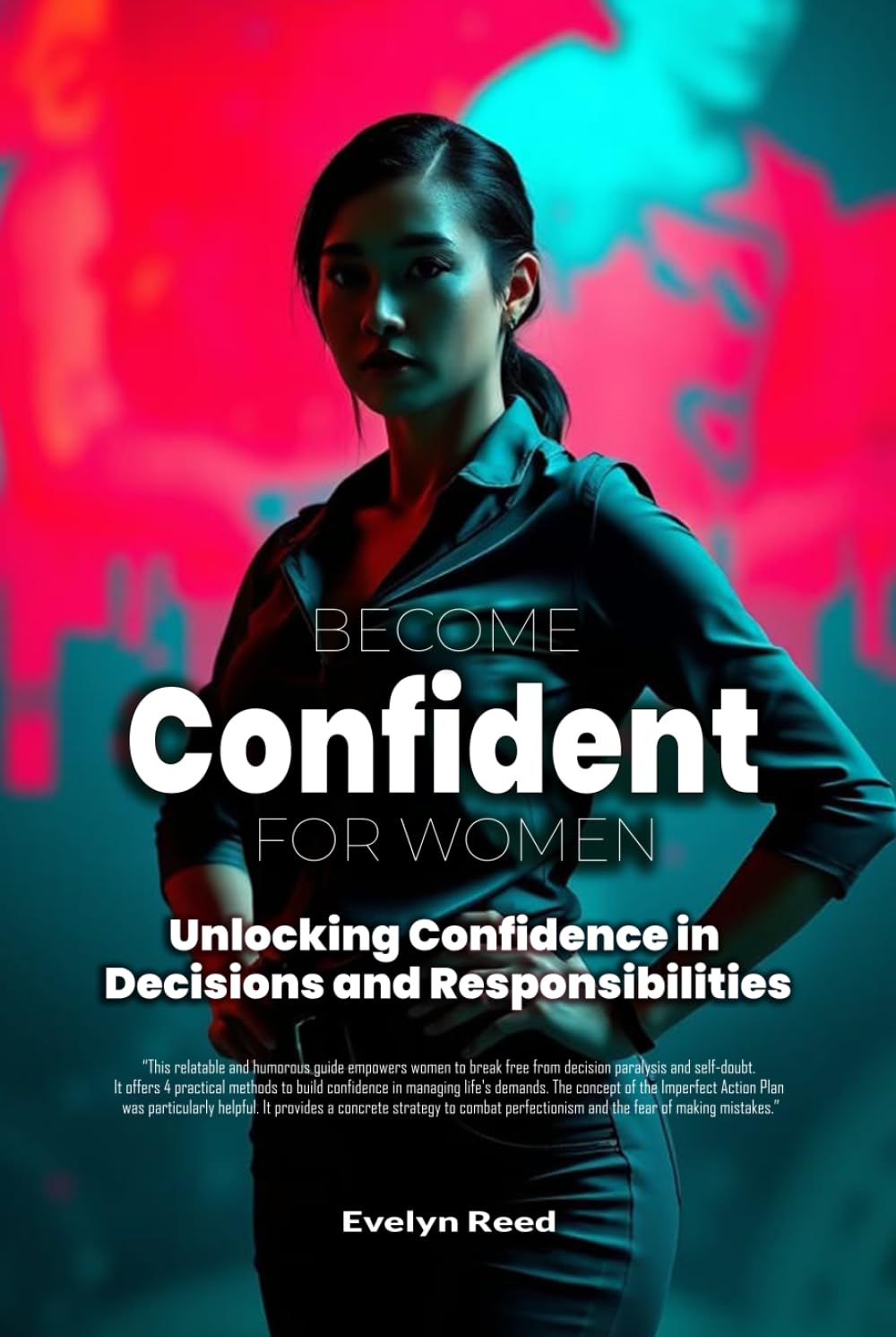 Become Confident: A Woman's Guide to Unlocking Confidence in Decisions and Responsibilities: Uncover 4 Revolutionary Methods to Stop Overanalyzing ... Decoding Relationships, Careers, and Culture)