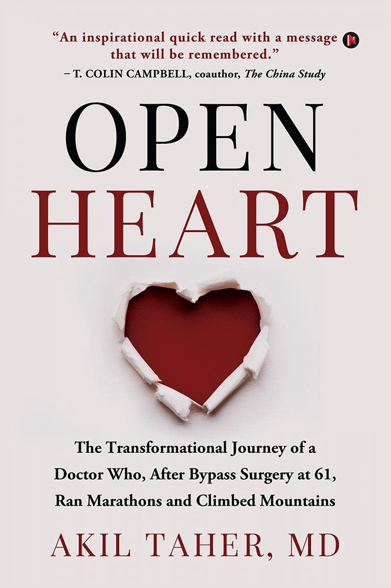 OPEN HEART: The Transformational Journey of a Doctor Who, After Bypass Surgery at 61, Ran Marathons and Climbed Mountains