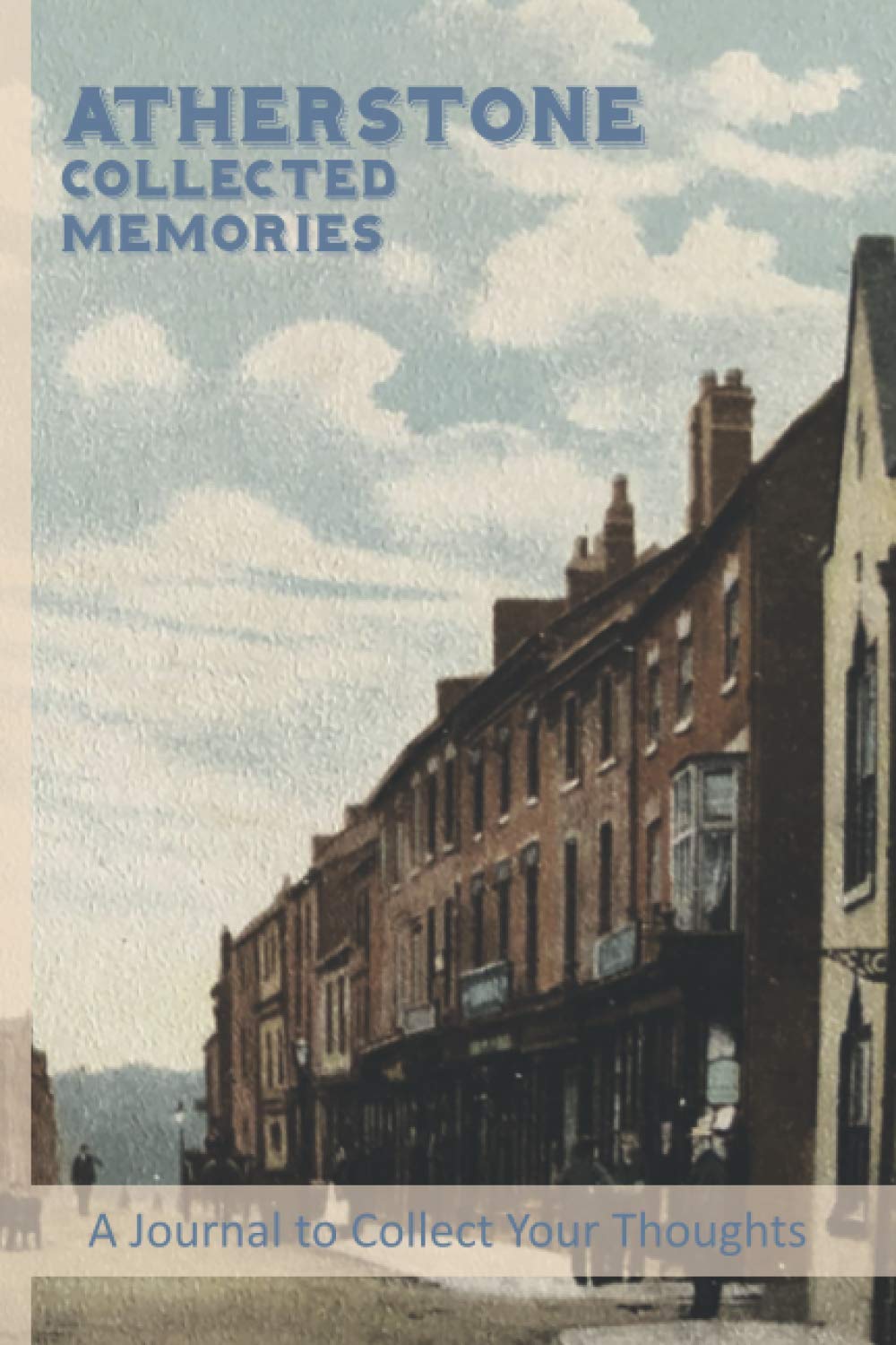 Atherstone-Collected Memories: A Journal For The Local Historian Documenting The Social History Of The Area
