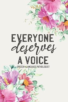 Everyone Deserves A Voice Speech-Language Pathologist Floral SLP Speech Therapist Journal Notebook 6 x 9 Blank Lined Notepad for Language ... Gifts for Teachers and Future SLPs