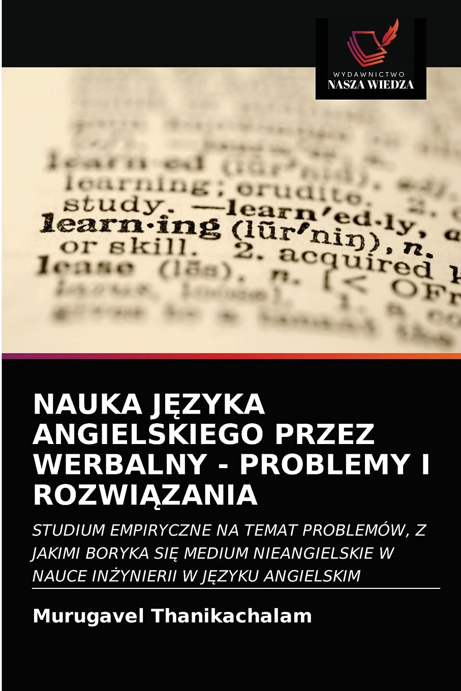 NAUKA JĘZYKA ANGIELSKIEGO PRZEZ WERBALNY - PROBLEMY I ROZWIĄZANIA: STUDIUM EMPIRYCZNE NA TEMAT PROBLEMÓW, Z JAKIMI BORYKA SI¿ MEDIUM NIEANGIELSKIE W NAUCE IN¿YNIERII W J¿ZYKU ANGIELSKIM