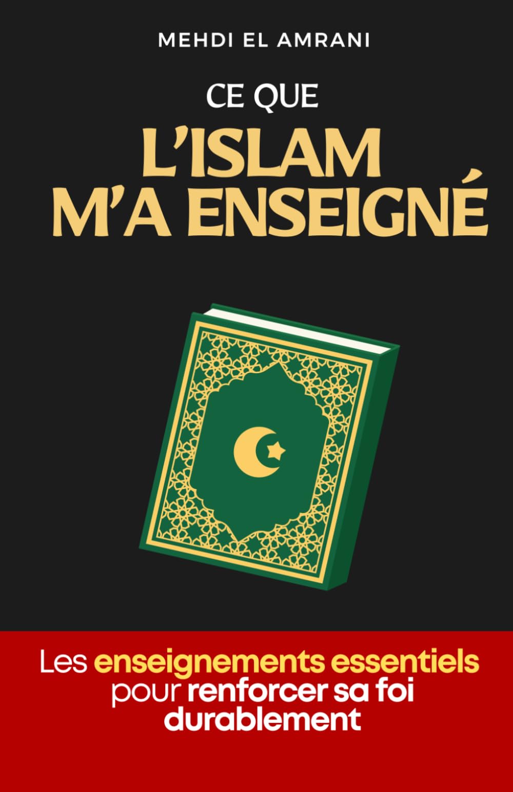 Ce que L’Islam m’a Enseigné: Se Rapprocher d’Allah au Quotidien | Les Enseignements Essentiels pour Renforcer sa Foi Durablement | Ce que l’Islam m’a ... sur l’Islam | La Voie Vers le Coran