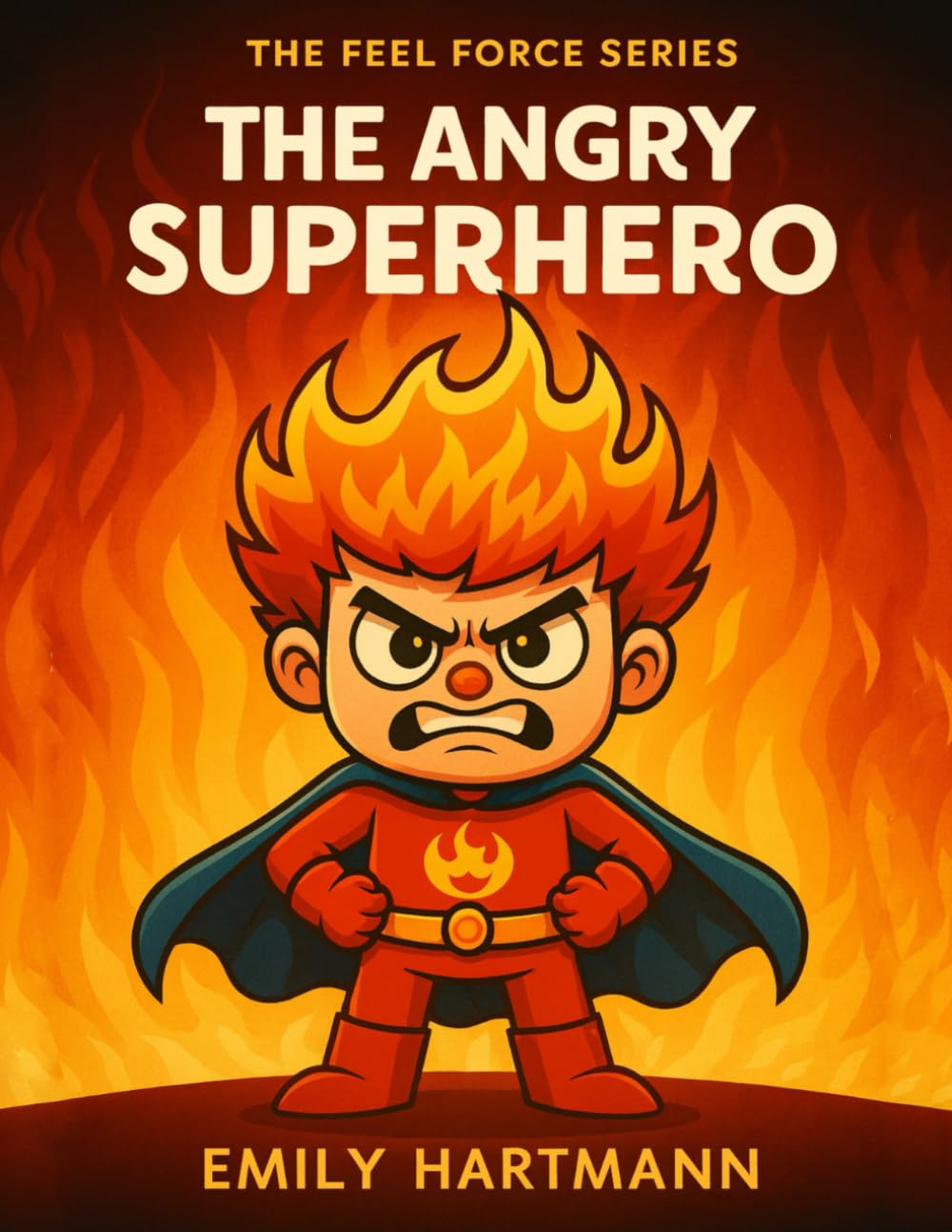 The Angry Superhero: A Story About Managing Anger, BIG Emotions and Feelings: 1 (The Feel Force Series)