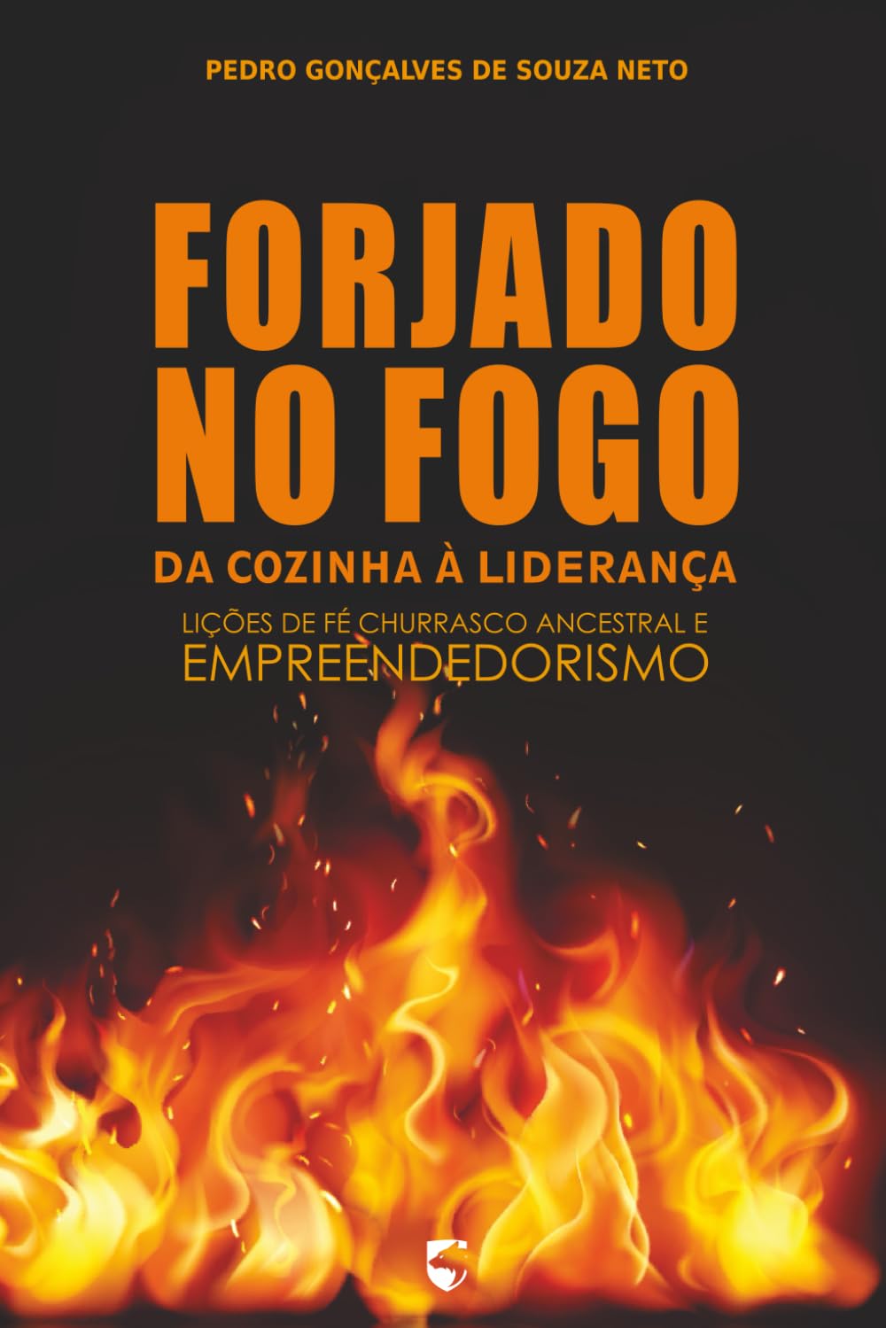 Forjado no Fogo – Da Cozinha à Liderança: Lições de Fé, Churrasco Ancestral e Empreendedorismo