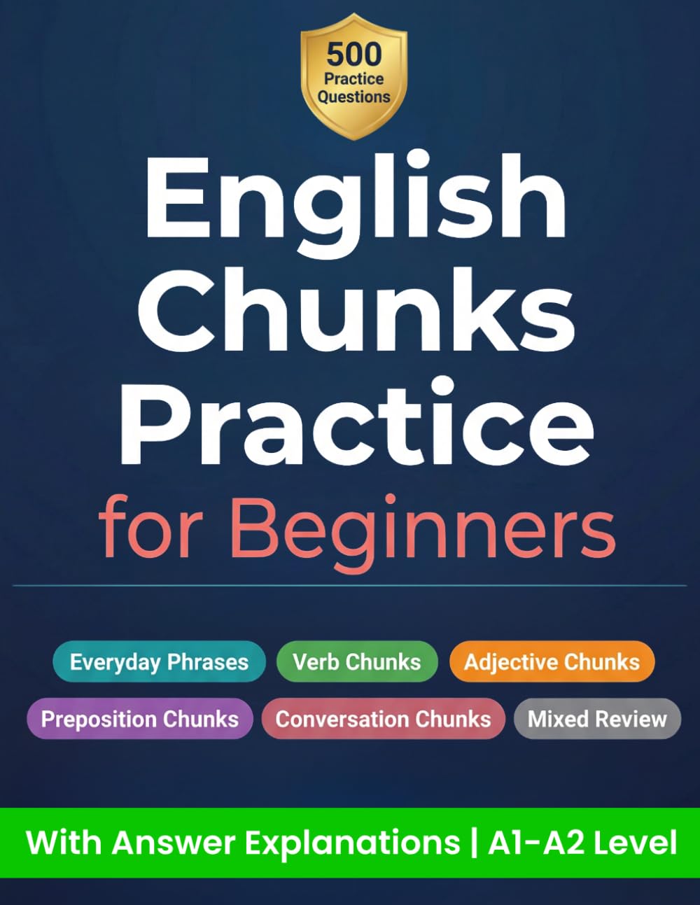 English Chunks Practice for Beginners 500 Multiple Choice Questions: 500 Multiple Choice Questions with Answer Explanations for ESL Learners | ... and Common Expressions | A1-A2 Level