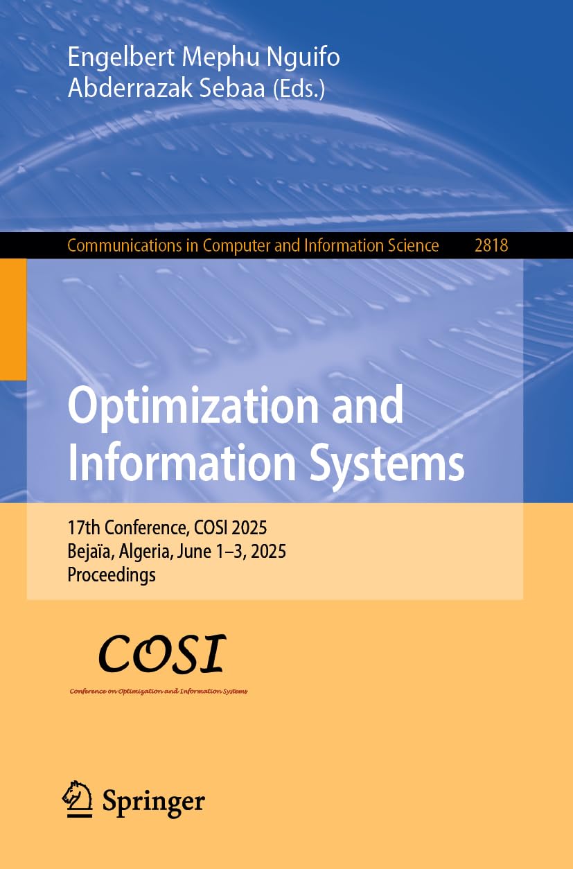 Optimization and Information Systems: 17th Conference, COSI 2025, Bejaïa, Algeria, June 1–3, 2025, Proceedings (Communications in Computer and Information Science, 2818)