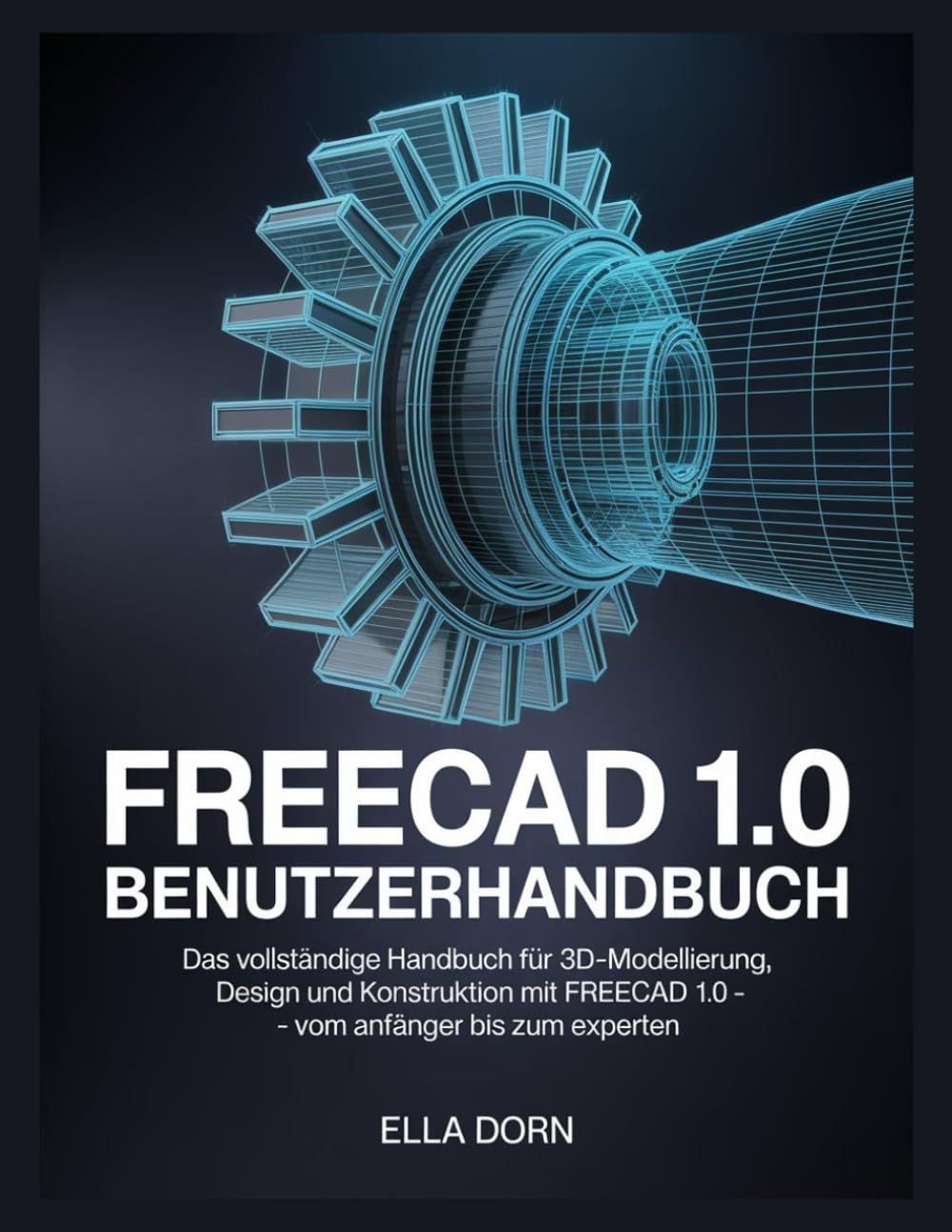 FreeCAD 1.0 Benutzerhandbuch: Das vollständige Handbuch für 3D-Modellierung, Design und Konstruktion mit FreeCAD 1.0 – vom Anfänger bis zum Experten.
