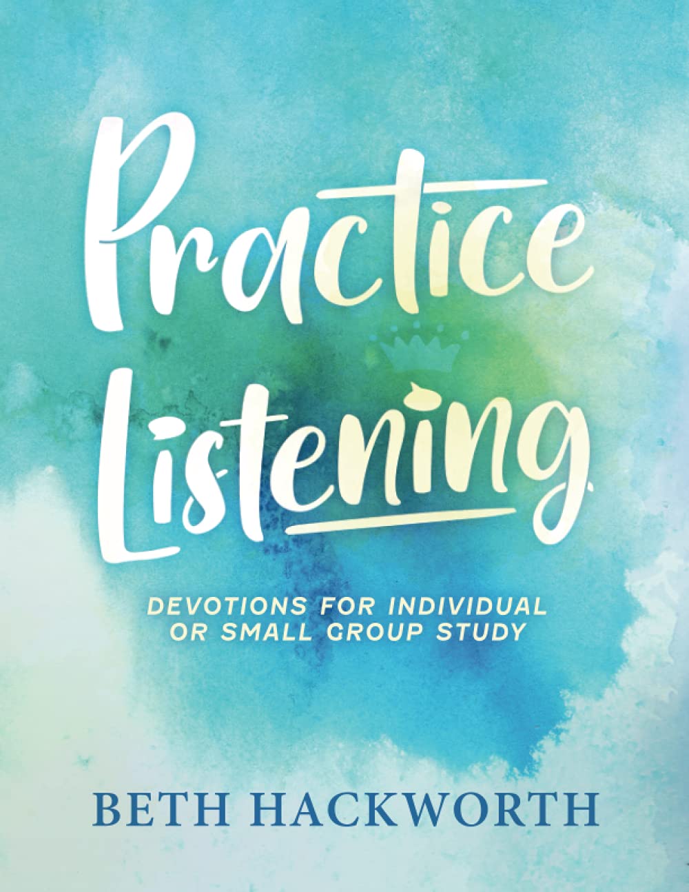 Practice Listening: Devotions for Individual or Small Group Study