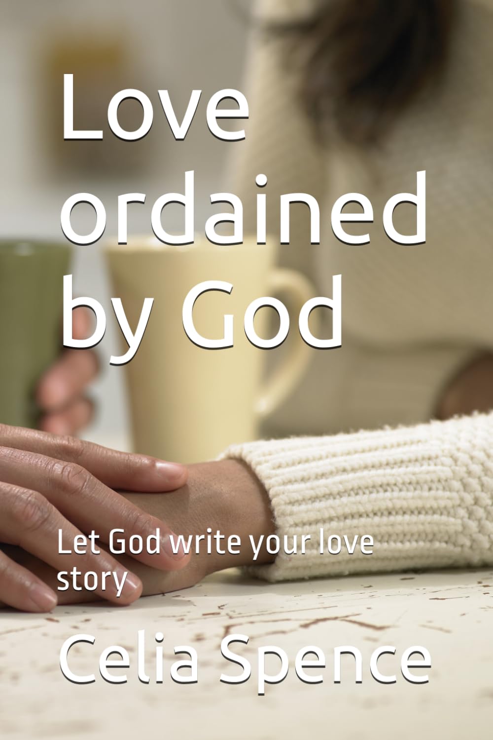 Love ordained by God: Let God write your love story