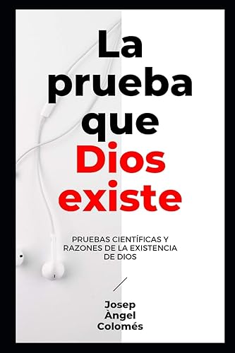 LA PRUEBA QUE DIOS EXISTE Pruebas científicas y razones de la existencia de Dios (Spanish Edition)